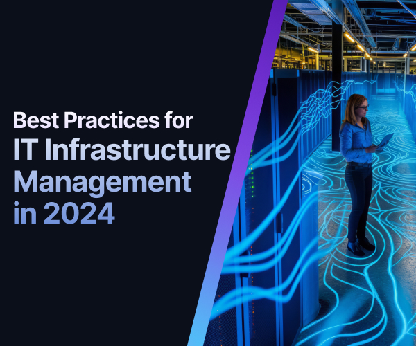 Best Practices for IT Infrastructure Management in 2024