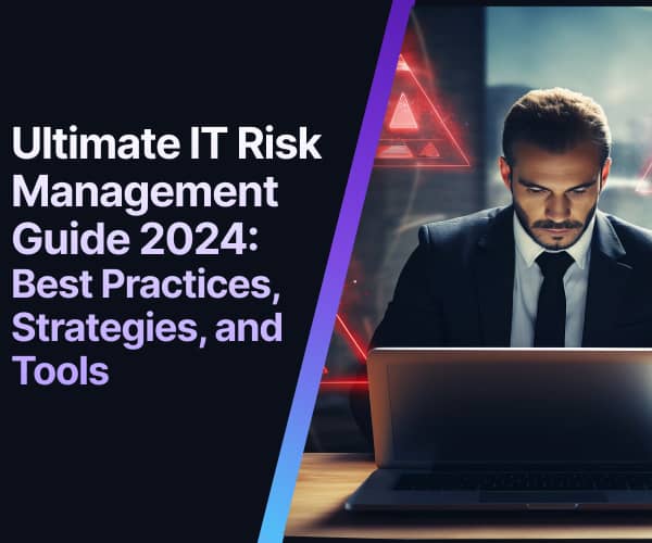 Ultimate IT Risk Management Guide 2024: Best Practices, Strategies, and Tools